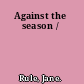Against the season /