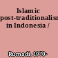 Islamic post-traditionalism in Indonesia /