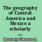 The geography of Central America and Mexico a scholarly guide and bibliography /