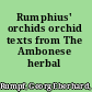 Rumphius' orchids orchid texts from The Ambonese herbal /