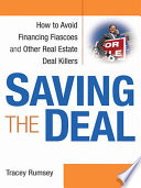 Saving the deal how to avoid financing fiascoes and other real estate deal killers /