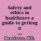 Safety and ethics in healthcare a guide to getting it right /