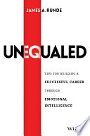 Unequaled : tips for building a successful career through emotional intelligence /