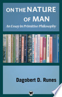 On the nature of man : an essay in primitive philosophy /