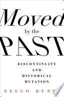 Moved by the past : discontinuity and historical mutation /