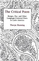 The critical poem : Borges, Paz, and other language-centered poets in Latin America /