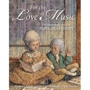 For the love of music : the remarkable story of Maria Anna Mozart /