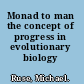 Monad to man the concept of progress in evolutionary biology /