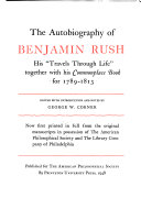 The autobiography of Benjamin Rush : his "Travels through Life" together with his Commonplace Book for 1789-1813 /