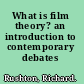 What is film theory? an introduction to contemporary debates /