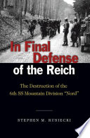 In final defense of the Reich the destruction of the 6th SS Mountain Division "Nord" /