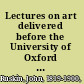 Lectures on art delivered before the University of Oxford in Hilary term, 1870 /