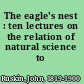 The eagle's nest : ten lectures on the relation of natural science to art,