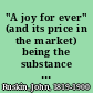 "A joy for ever" (and its price in the market) being the substance (with additions) of two lectures on the political economy of art, delivered at Manchester, July 10th and 13th, 1857,