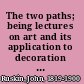 The two paths; being lectures on art and its application to decoration and manufacture, delivered in 1858-9,