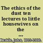The ethics of the dust ten lectures to little housewives on the elements of crystallization,