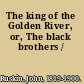 The king of the Golden River, or, The black brothers /