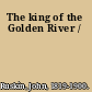 The king of the Golden River /