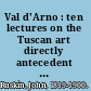 Val d'Arno : ten lectures on the Tuscan art directly antecedent to the Florentine year of victories ; given before the University of Oxford in Michaelmas term, 1873 /