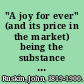 "A joy for ever" (and its price in the market) being the substance (with additions) of two lectures on the political economy of art, delivered at Manchester, July 10th and 13th, 1857,