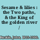 Sesame & lilies : the Two paths, & the King of the golden river /
