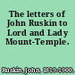 The letters of John Ruskin to Lord and Lady Mount-Temple.