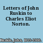 Letters of John Ruskin to Charles Eliot Norton.