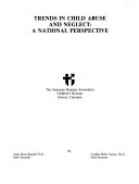 Trends in child abuse and neglect : a national perspective /