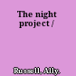 The night project /