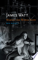 James Watt : making the world anew /