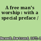 A free man's worship : with a special preface /