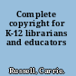 Complete copyright for K-12 librarians and educators