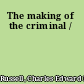 The making of the criminal /