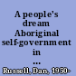 A people's dream Aboriginal self-government in Canada /