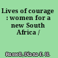 Lives of courage : women for a new South Africa /