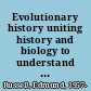 Evolutionary history uniting history and biology to understand life on Earth /