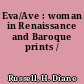 Eva/Ave : woman in Renaissance and Baroque prints /