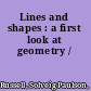 Lines and shapes : a first look at geometry /