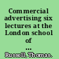 Commercial advertising six lectures at the London school of economics and political science (University of London) /
