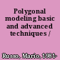 Polygonal modeling basic and advanced techniques /