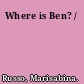 Where is Ben? /