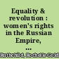 Equality & revolution : women's rights in the Russian Empire, 1905-1917 /