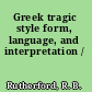 Greek tragic style form, language, and interpretation /