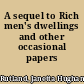 A sequel to Rich men's dwellings and other occasional papers /