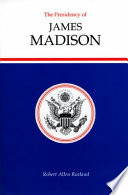 The presidency of James Madison /