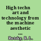 High technē art and technology from the machine aesthetic to the posthuman /