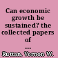 Can economic growth be sustained? the collected papers of Vernon W. Ruttan and Yūjirō Hayami /