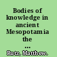 Bodies of knowledge in ancient Mesopotamia the diviners of late Bronze Age Emar and their table collection /