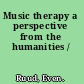 Music therapy a perspective from the humanities /