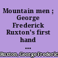 Mountain men ; George Frederick Ruxton's first hand accounts of fur trappers and Indians in the Rockies /